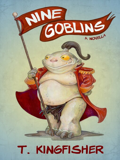 Title details for Nine Goblins by T. Kingfisher - Available